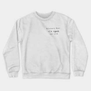 history has its eyes on you Crewneck Sweatshirt